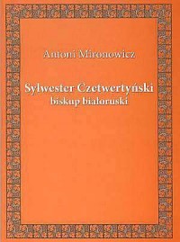 Sylwester Czetwertyński - biskup - okładka książki