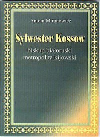 Sylwester Kossow. Władyka białoruski, - okładka książki