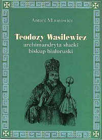 Teodozy Wasilewicz - archimandryta - okładka książki