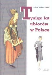 Tysiąc lat ubiorów w Polsce - okładka książki