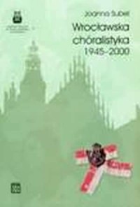 Wrocławska chóralistyka 1945-2000 - okładka książki