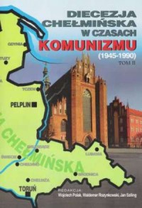 Diecezja Chełmińska w czasach komunizmu. - okładka książki