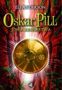 Oskar Pill. Dwa królestwa - okładka książki
