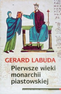 Pierwsze wieki monarchii piastowskiej - okładka książki