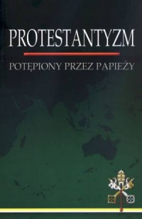 Protestantyzm. Potępiony przez - okładka książki