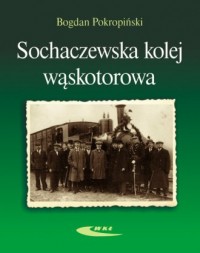 Sochaczewska kolej wąskotorowa - okładka książki