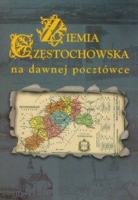 Ziemia Częstochowska na dawnej - okładka książki