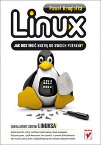 Linux. Jak dostroić bestię do swoich - okładka książki