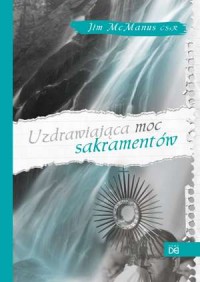 Uzdrawiająca moc sakramentów - okładka książki