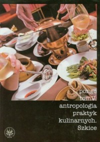 Antropologia praktyk kulinarnych. - okładka książki