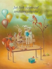 Jak lisek świętował urodziny zajączka - okładka książki