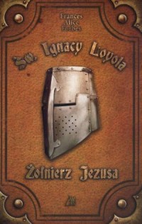 Św. Ignacy Loyola. Żołnierz Jezusa - okładka książki