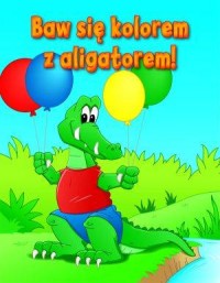 Baw się kolorem z aligatorem - okładka książki