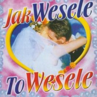 Jak wesele to wesele (CD audio) - okładka płyty