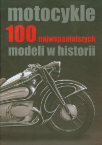Motocykle. 100 najwspanialszych - okładka książki
