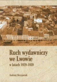 Ruch wydawniczy we Lwowie w latach - okładka książki