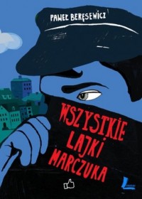 okładka książki - Wszystkie lajki Marczuka - Paweł Beręsewicz