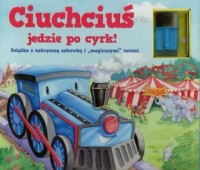 Ciuchciuś jedzie po cyrk. Książka - okładka książki