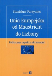 Unia Europejska od Maastricht do - okładka książki
