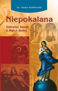 Niepokalana. Dziewięć kazań o Matce - okładka książki