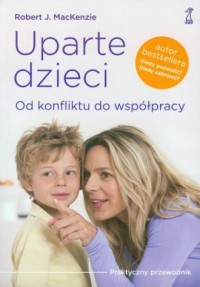 Uparte dzieci. Od konfliktu do - okładka książki