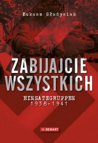 Zabijajcie wszystkich. Einsatzgruppen - okładka książki