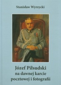 Józef Piłsudski na dawnej karcie - okładka książki