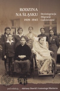 Rodzina na Śląsku 1939-1947. Dezintegracja. - okładka książki