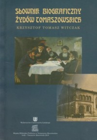 Słownik biograficzny Żydów tomaszowskich - okładka książki