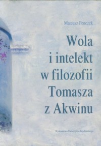 Wola i intelekt w filozofii Tomasza - okładka książki