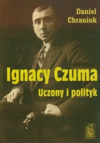 Ignacy Czuma. Uczony i polityk - okładka książki