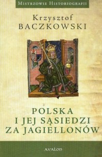 Polska i jej sąsiedzi za Jagiellonów - okładka książki