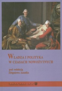 Władza i polityka w czasach nowożytnych - okładka książki