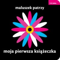 Maluszek patrzy. Moja pierwsza - okładka książki