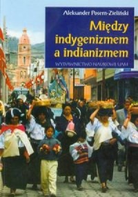 Między indygenizmem a indianizmem. - okładka książki