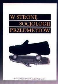 W stronę socjologii przedmiotów - okładka książki
