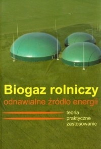 Biogaz rolniczy. Odnawialne źródło - okładka książki