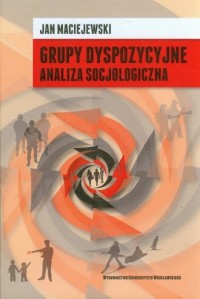 Grupy dyspozycyjne. Analiza socjologiczna - okładka książki