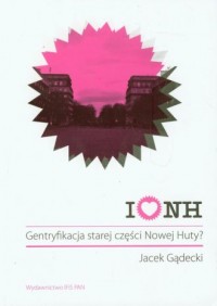 I love Nowa Huta. Gentryfikacja - okładka książki