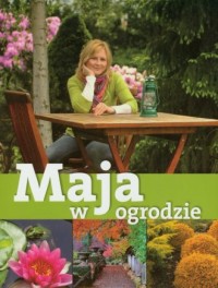 Maja w ogrodzie. Wiosna, lato, - okładka książki