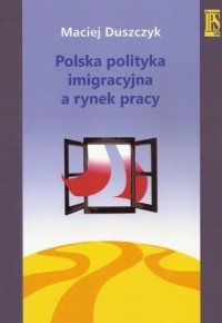 Polska polityka imigracyjna a rynek - okładka książki