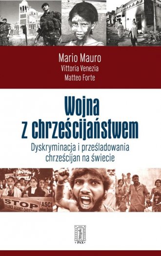 Wojna Z Chrześcijaństwem Dyskryminacja I Prześladowania Chrześcijan Na świecie Książka 2099