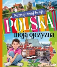 Poznaj swój kraj. Polska moja ojczyzna - okładka książki