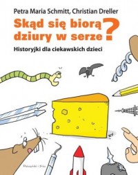 okładka książki - Skąd się biorą dziury w serze? Historyjki dla ciekawskich dzieci