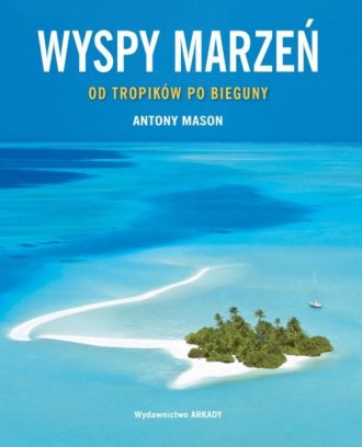 Wyspy marzeń. Od tropików po bieguny - okładka książki