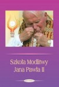 Szkoła Modlitwy Jana Pawła II. - okładka książki