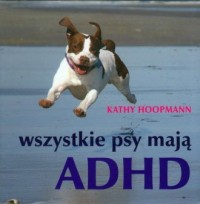 Wszystkie psy mają ADHD - okładka książki