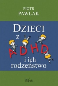Dzieci z ADHD i ich rodzeństwo. - okładka książki