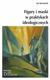 Figury i maski w praktykach ideologicznych - okładka książki