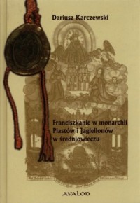 Franciszkanie w monarchii Piastów - okładka książki
